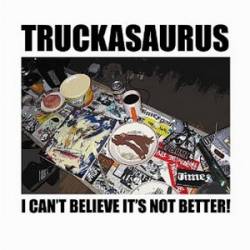 Truckasaurus : I Can’t Believe it’s Not Better !
